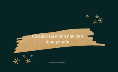 Có được tài chính như bạn mong muốn