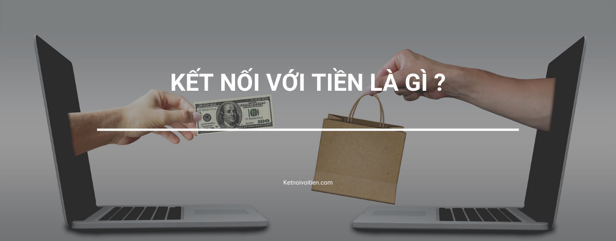 Kết nối với tiền là gì ?