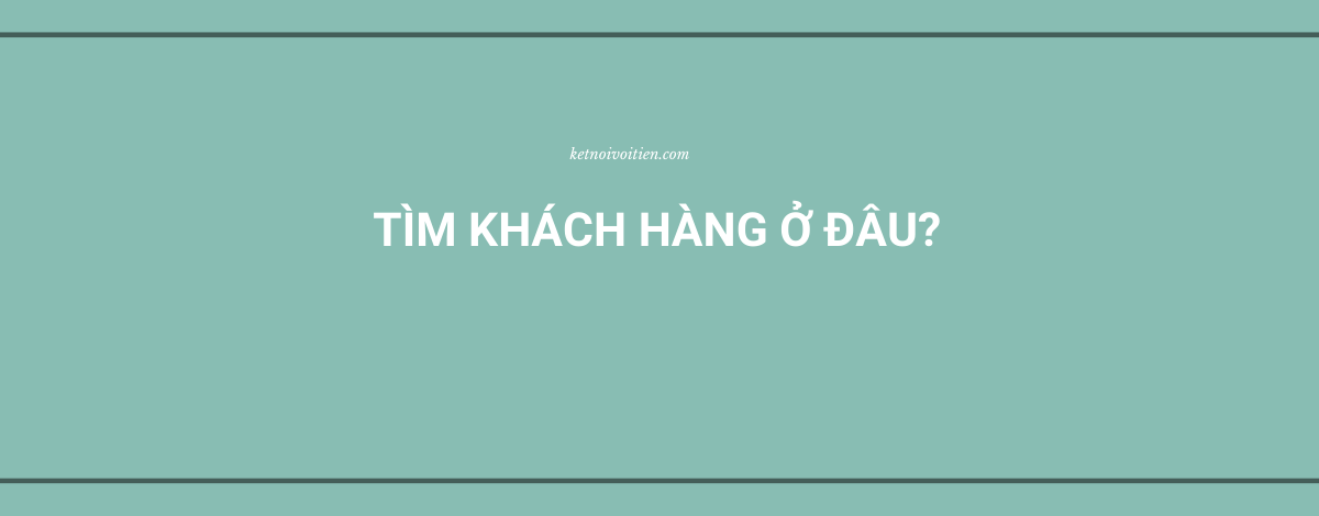 Tìm khách hàng ở đâu?