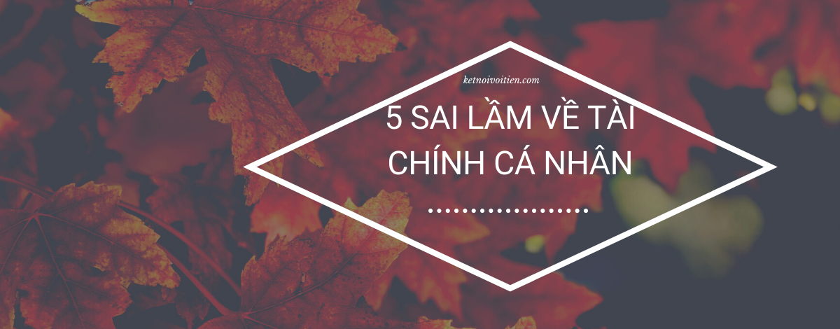 5 Sai lầm về tài chính cá nhân của mình ở tuổi 22