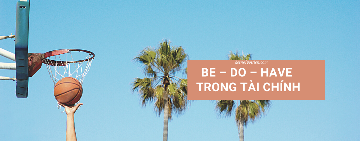 Be – Do – Have trong tài chính