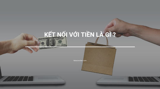 Kết nối với tiền là gì ?