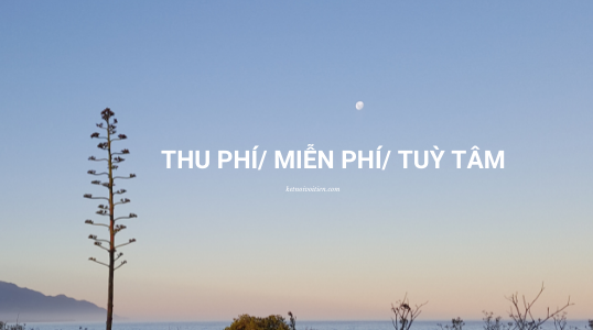 Thu phí/ Miễn phí/ Phí tuỳ tâm