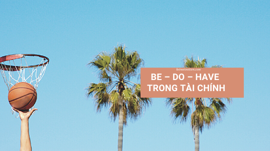 Be – Do – Have trong tài chính