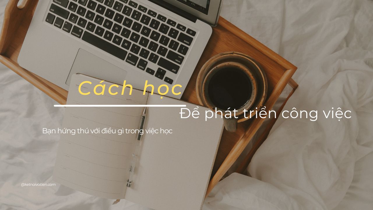 Cách học hiệu quả để phát triển công việc tốt hơn
