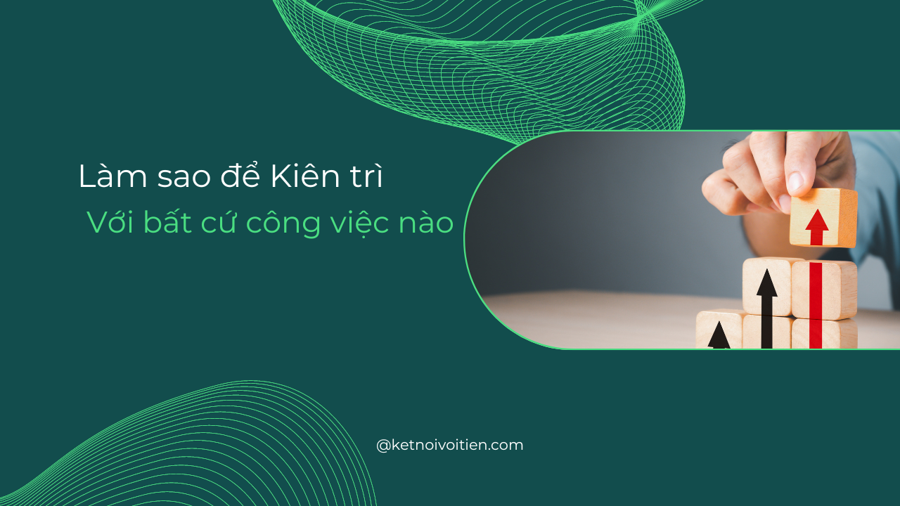 Làm sao để 'kiên trì' với bất cứ công việc nào