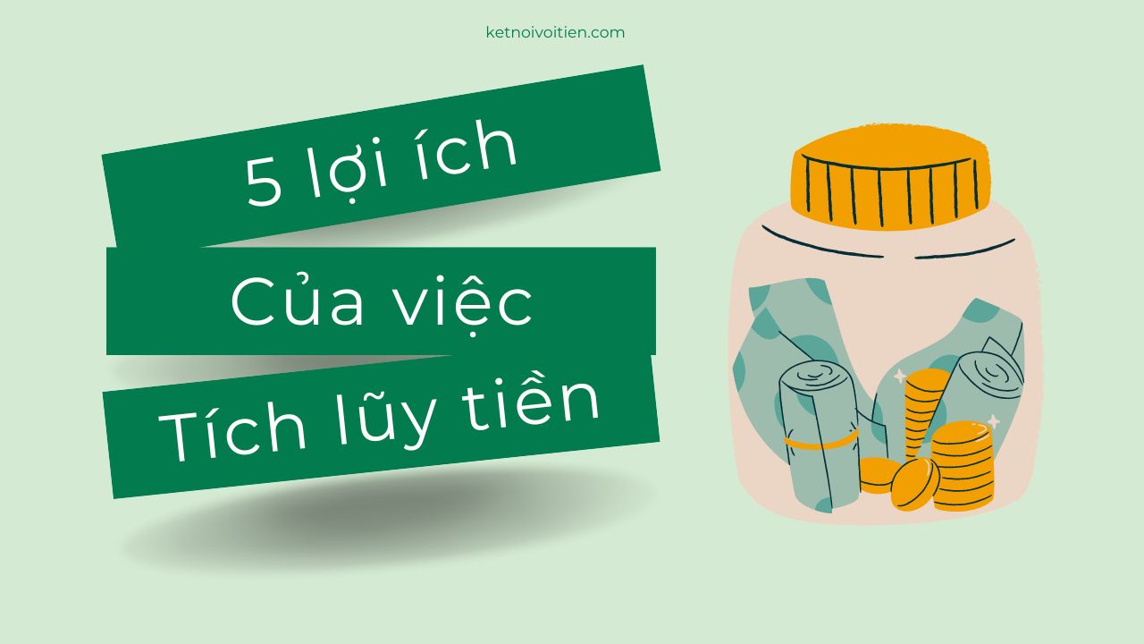5 Lợi ích của việc tích lũy tiền
